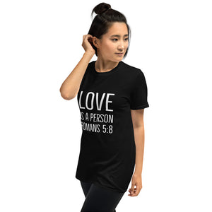 Love Is A Person - Romans 5:8 - T-Shirt